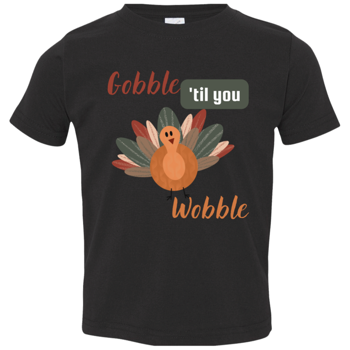 Gobble Til You Wobble Thanksgiving Toddler Jersey T-Shirt