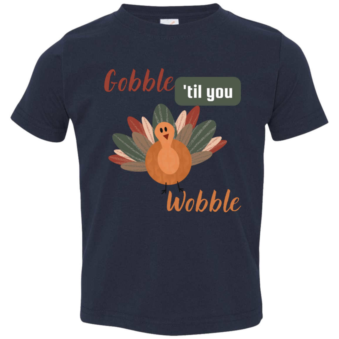 Gobble Til You Wobble Thanksgiving Toddler Jersey T-Shirt